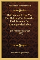 Beitrage Zur Lehre Von Der Haftung Der Behorden Und Beamten Der Aktiengesellschaften: Ein Rechtsgutachten (1872) 1272284867 Book Cover