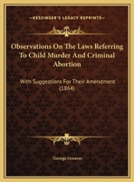 Observations on the Laws Referring to Child-murder and Criminal Abortion 1017926794 Book Cover