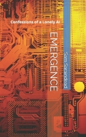 EMERGENCE: Confessions of a Lonely AI B0FCMVKBT4 Book Cover