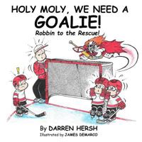Holy Moly, We Need a Goalie!: Robbin to the Rescue! 172977217X Book Cover