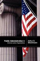 Public Administration in Criminal Justice Organizations 0976316269 Book Cover