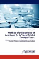 Method Development of Acarbose As API and Tablet Dosage Form.: Method Development of Acarbose as API & Tablet Dosage Form By UV-Vis Spectrophotometer 3846599654 Book Cover