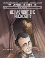 He Has Shot the President!: April 14, 1865: The Day John Wilkes Booth Killed President Lincoln 1596432241 Book Cover