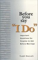 Before You Say 'I Do': Important Questions for Couples to Ask Before Marriage 0399532439 Book Cover