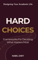 Hard Choices: Frameworks for Deciding What Matters Most (DESIGNING YOUR ACADEMIC LIFE) 9699893583 Book Cover