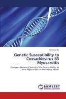 Genetic Susceptibility to Coxsackievirus B3 Myocarditis: Complex Genetic Control of the Susceptibility to Viral Myocarditis in the Mouse Model 3844300260 Book Cover