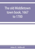 The old Middletown Town Book, 1667 to 1700; The Records of Quaker Marriages at Shrewsbury, 1667 to 1731; The Burying Grounds of old Monmouth 9353928400 Book Cover