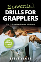 Essential Drills for Grapplers: 50+ Skill and Endurance Workouts 1594395225 Book Cover