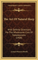 The Art Of Natural Sleep: With Definite Directions For The Wholesome Cure Of Sleeplessness 9355890893 Book Cover