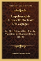 Ampelographie Universelle Ou Traite Des Cepages: Les Plus Estimes Dans Tous Les Vignobles De Quelque Renom (1874) 1016626029 Book Cover
