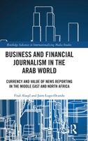 Business and Financial Journalism in the Arab World: Currency and Value of News Reporting in the Middle East and North Africa (Routledge Advances in Internationalizing Media Studies) 1041246854 Book Cover