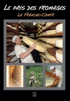Pays des fromages (Le) - La Franche-Comté (Parcours Et Labeurs) (French Edition) 2813806579 Book Cover