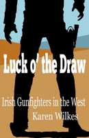 Luck o' the Draw: Irish Gunfighters in the West B0CQ2QHD7M Book Cover
