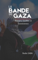 La Bande de Gaza: Histoire, Conflits et Coexistence: Comprendre les Dynamiques Socio-Politiques pour une Paix Durable B0CRS1P7F8 Book Cover