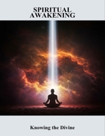 Spiritual Awakening: Knowing The Divine B0FRSTGMF4 Book Cover