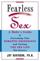 Fearless Sex: A Babe's Guide to Overcoming Your Romantic Obsessions and Getting the Sex Life You Deserve 1592330975 Book Cover