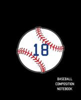 18 Baseball Composition Notebook: Baseball Journal for Boys Monogram Jersey Number 18 Wide Ruled Composition Notebook 1081774479 Book Cover