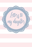 Letters To My Daughter: Blank Lined Notebook To Write In 169866642X Book Cover