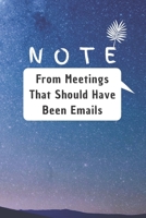 Notes From Meetings That Should Have Been Emails: 6*9 Blank Lined Notebook With Contact Infos 100 Pages. Funny Gift for Women and Men/Notebook Quotes/ ... hardcover/ Daily Journal/ Diary Calender 1679007254 Book Cover