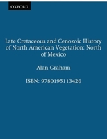 Late Cretaceous and Cenozoic History of North American Vegetation: North of Mexico 019511342X Book Cover