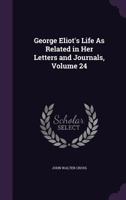 George Eliot's Life as Related in Her Letters and Journals, Volume 24 1340988151 Book Cover