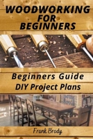 Woodworking for Beginners Beginners Guide,DIY Project Plans: Woodworking Book: A Guide to Getting Started B08JB9X7Y8 Book Cover