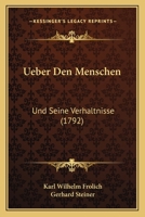 Ueber Den Menschen: Und Seine Verhaltnisse (1792) 1120048125 Book Cover