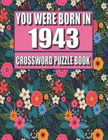 You Were Born In 1943: Crossword Puzzle Book: Who Were Born in 1943 Large Print Crossword Puzzle Book For Adults B09TDZMWDH Book Cover