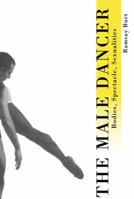 The Male Dancer: Bodies, Spectacle and Sexuality 041508900X Book Cover