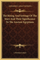 The Rising And Settings Of The Stars And Their Significance To The Ancient Egyptians 141796829X Book Cover