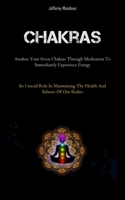 Chakras: Awaken Your Seven Chakras Through Meditation To Immediately Experience Energy 1837875413 Book Cover
