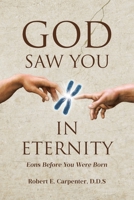God Saw You: IN ETERNITY Eons Before You Were Born B0FH1GW9XT Book Cover