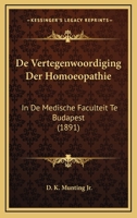 De Vertegenwoordiging Der Homoeopathie in De Medische Faculteit Te Budapest, En De "Voordrachten Over Homoeopathie" Van Professor Stokvis 1167412591 Book Cover