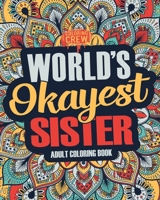 Worlds Okayest Sister: A Snarky, Irreverent & Funny Sister Coloring Book for Adults 1983745332 Book Cover