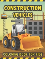 Construction Vehicles Coloring Book For Kids: A Fun Activity Book for Kids Filled with Big Trucks Cranes Diggers and Dumpers - Tractors Bulldozers ... – Construction Truck Coloring Book for Kids B08RH7J6M3 Book Cover