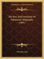 The Rise and Extension of Submarine Telegraphy 1016997450 Book Cover