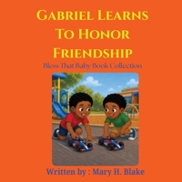 Gabriel Learns to Honor Friendship (Bless That Baby Book Collection- The Gabriel Learns Series) 1972545167 Book Cover
