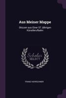 Aus Meiner Mappe: Skizzen aus Einer 57 Jährigen Künstlerufbahn 1377321851 Book Cover