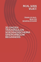 30 Dagen trainings en voedingsschema spieropbouw beginners: Train je rug, buik en bovenlichaam (Dutch Edition) B0GFXJDTWC Book Cover