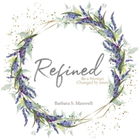 Refined: Be a Woman Changed by Jesus 1684880424 Book Cover