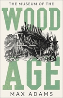 The Museum of the Wood Age 1788543505 Book Cover