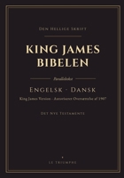 King James Bibelen - Det Nye Testamente, engelsk og dansk side om side: Det Nye Testamente på to sprog, vers for vers (KJV & den autoriserede oversættelse af 1907) (Danish Edition) B0HHGHQ18N Book Cover