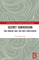 Secret Subversion: Mou Zongsan, Kant, and Early Confucianism 1032307668 Book Cover