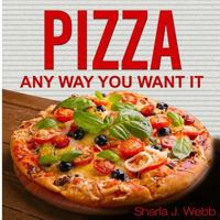 Pizza Anyway You Want It 0997985321 Book Cover