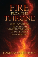 Fire From the Throne: When God Speaks Through Flame, Vision Becomes Voice, and the Earth Must Respond 1834300932 Book Cover