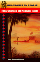 Unconquered People: Florida's Seminole and Miccosukee Indians (Native Peoples, Cultures, and Places of the Southeastern United States) 0813016630 Book Cover