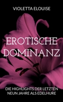 Erotische Dominanz: Die Highlights der letzten neun Jahre als Edelhure 3756843564 Book Cover