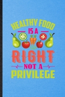 Healthy Food Is a Right Not a Privilege: Lined Notebook For Vegan Healthy Eating. Ruled Journal For Healthy Lifestyle Fitness. Unique Student Teacher Blank Composition Great For School Writing 1706393865 Book Cover