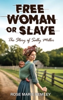 Free Woman or Slave: The Story of Sally Miller B0F2F1SK4L Book Cover