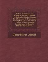Notice Historique Sur L'Origine Et Les Effets de La Nouvelle M Daille, Frapp E En L'Honneur de L'Immacul E Conception de La Tr S Sainte Vierge, Et G N Ralement Connue Sous Le Nom de M Daille Miraculeu 1249986850 Book Cover